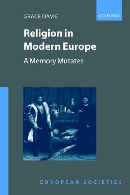 Religion in Modern Europe: A Memory Mutates (European Societies)