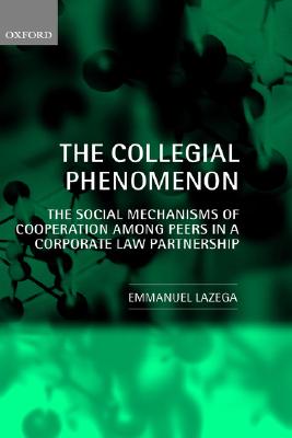 The Collegial Phenomenon: The Social Mechanisms of Cooperation among Peers in a Corporate Law Partnership