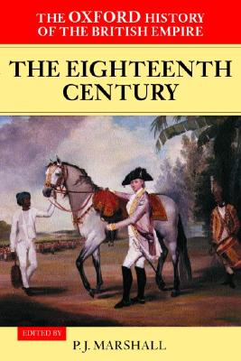 The Oxford History of the British Empire: Volume II: The Eighteenth CenturyVolume II: The Eighteenth Century (VOL. II)