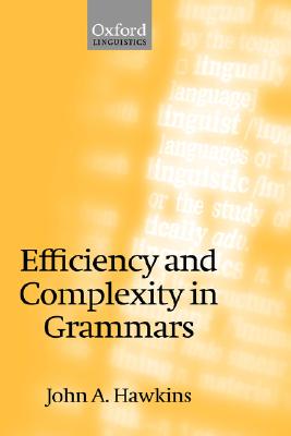 Efficiency and Complexity in Grammars (Oxford Linguistics) [Hardcover] Hawkins, John A.
