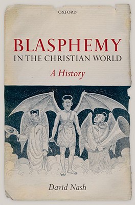 Blasphemy in the Christian World: A History