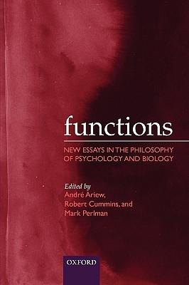 Functions: New Essays in the Philosophy of Psychology and Biology