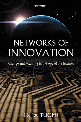 Networks of Innovation. Change and Meaning in the Age of the Internet.