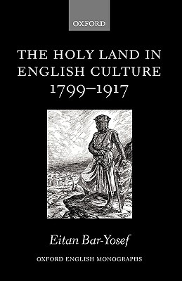 The Holy Land in English Culture 1799-1917: Palestine And the Question of Orientalism