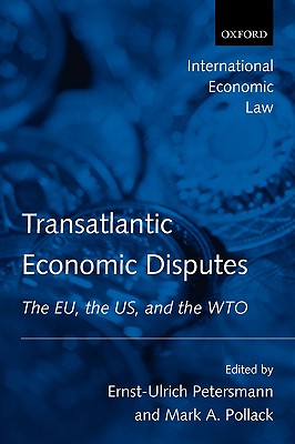 Transatlantic Economic Disputes: The EU, the US, and the WTO (International Economic Law Series)