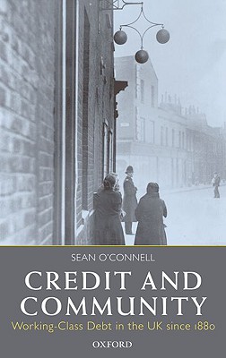 Credit and Community: Working-Class Debt in the UK since 1880 [Hardcover] O'Connell, Sean