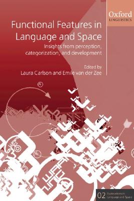 Functional Features in Language and Space: Insights from Perception, Categorization, and Development (Explorations in Language and Space) [Hardcover] Carlson, Laura and van der Zee, Emile