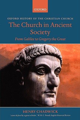 CHADWICK:CHURCH IN ANCIENT SOCIETY:GALILEE TO GREGORY GREAT OHCC PAPER: From Galilee to Gregory the Great (Oxford History of the Christian Church)