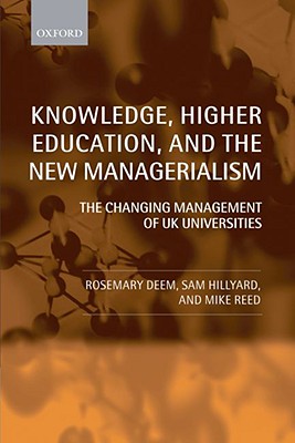 Knowledge, Higher Education, and the New Managerialism: The Changing Management of UK Universities