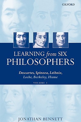 Learning from Six Philosophers: Descartes, Spinoza, Leibniz, Locke, Berkeley, Hume, Vol. 1