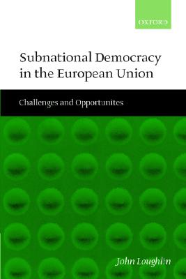Subnational Democracy in the European Union: Challenges and Opportunities [Paperback] Loughlin, John; Aja, Eliseo; Bullmann, Udo; Hendriks, Frank; Lidstrm, Anders and Seiler, Daniel-L.