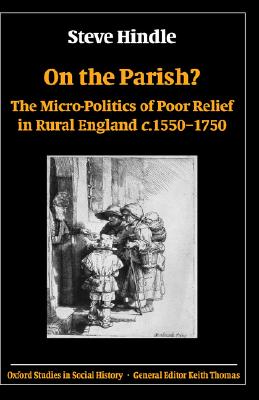 On the Parish: The Micro-Politics of Poor Relief in Rural England 1550-1750 (Oxford Studies in Social History)