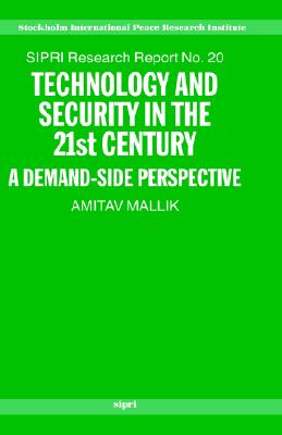 Technology and Security in the 21st Century: A Demand-side Perspective (SIPRI Research Reports)