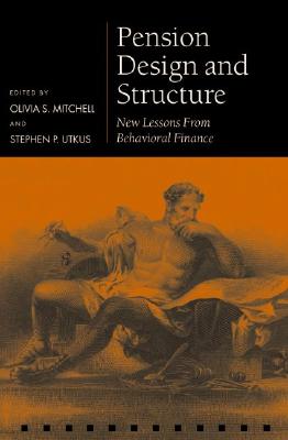 Pension Design and Structure: New Lessons from Behavioral Finance (Pension Research Council Series)