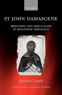 Image for St John Damascene: Tradition and Originality in Byzantine Theology (Oxford Early Christian Studies)