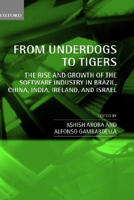 Image for From Underdogs to Tigers: The Rise and Growth of the Software Industry in Brazil, China, India, Ireland, and Israel