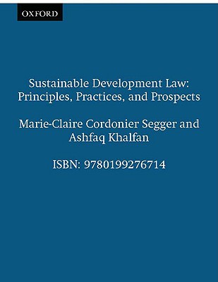 Sustainable Development Law: Principles, Practices, and Prospects