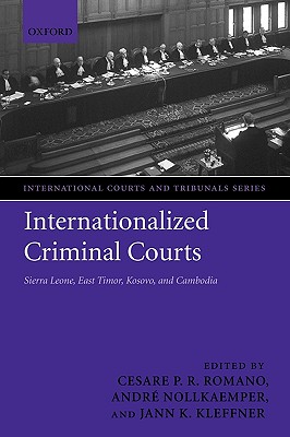 Internationalized Criminal Courts: Sierra Leone, East Timor, Kosovo, and Cambodia (International Courts and Tribunals Series)