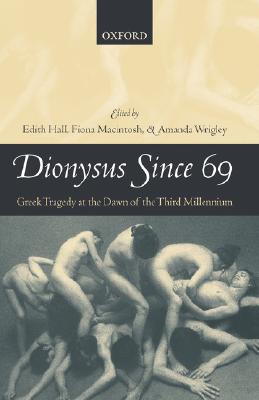 DIONYSUS SINCE 69 Greek Tragedy At the Dawn of the Third Millennium