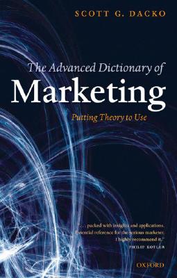 The Advanced Dictionary of Marketing: Putting Theory to Use [Hardcover] Dacko, Scott