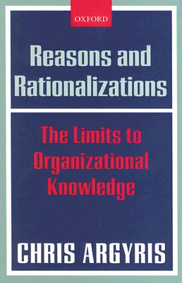 Reasons and Rationalizations: The Limits to Organizational Knowledge
