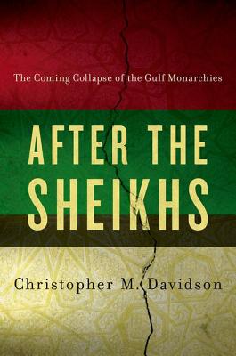 Image for After the Sheikhs: The Coming Collapse of the Gulf Monarchies