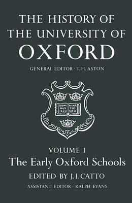 The History of the University of Oxford: Volume I: The Early Oxford Schools