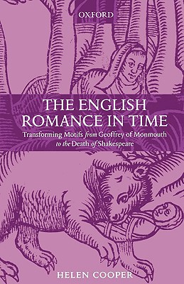 Image for The English Romance in Time: Transforming Motifs from Geoffrey of Monmouth to the Death of Shakespeare