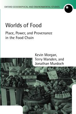 Worlds of Food: Place, Power, and Provenance in the Food Chain (Oxford Geographical and Environmental Studies Series)