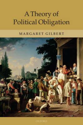 A Theory of Political Obligation: Membership, Commitment, and the Bonds of Society