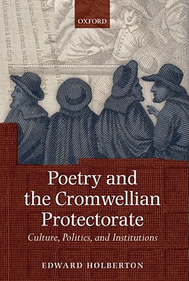 Poetry and the Cromwellian Protectorate: Culture, Politics, and Institutions [Hardcover] Holberton, Edward