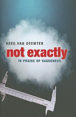 Not Exactly: In Praise of Vagueness