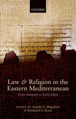Law and Religion in the Eastern Mediterranean: From Antiquity to Early Islam [Hardcover] Hagedorn, Anselm C. and Kratz, Reinhard G.
