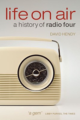 Life On Air: A History of Radio Four [Paperback] Hendy, David
