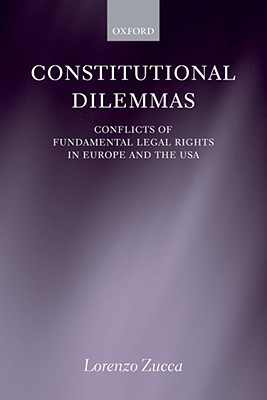 Constitutional Dilemmas: Conflicts of Fundamental Legal Rights in Europe and the USA
