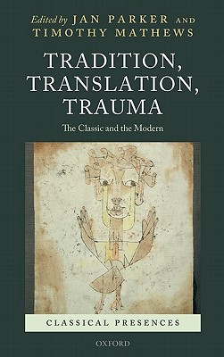 Tradition, Translation, Trauma: The Classic and the Modern (Classical Presences)