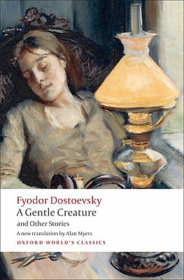 Gentle Creature and Other Stories : White Nights/ A Gentle Creature/ The Dream of a Ridiculous Man