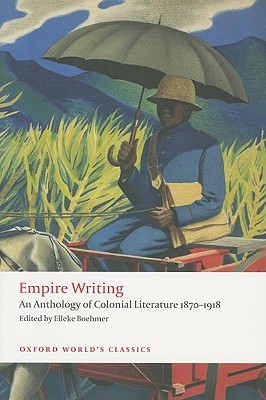 Empire Writing: An Anthology of Colonial Literature 1870-1918 (Oxford World's Classics)
