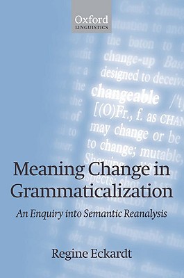 Meaning Change in Grammaticalization: An Enquiry into Semantic Reanalysis [Paperback] Eckardt, Regine