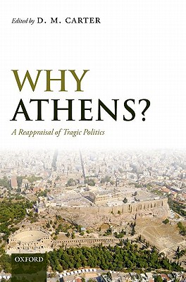 WHY ATHENS A Reappraisal of Tragic Politics
