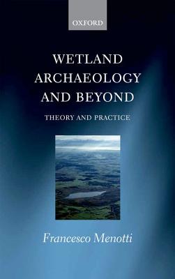 Wetland Archaeology and Beyond: Theory and Practice