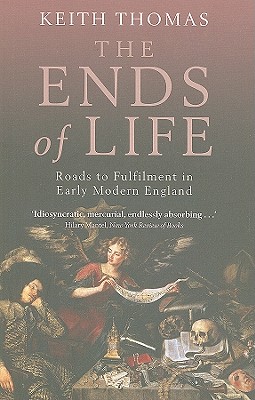 The Ends of Life: Roads to Fulfillment in Early Modern England