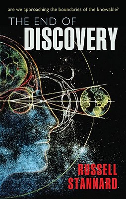 The End of Discovery: Are we approaching the boundaries of the knowable Stannard, Russell