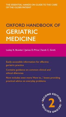 Oxford Handbook of Geriatric Medicine (Oxford Medical Handbooks) Bowker, Lesley; Price, James and Smith, Sarah