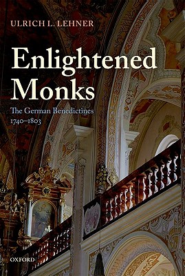 Image for Enlightened Monks: The German Benedictines, 1740-1803 Enlightened Monks: The German Benedictines, 1740-1803