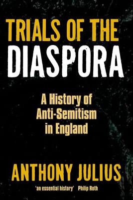 Trials of the Diaspora: A History of Anti-Semitism in England
