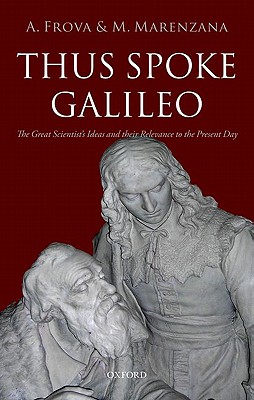 Thus Spoke Galileo: The great scientist's ideas and their relevance to the present day