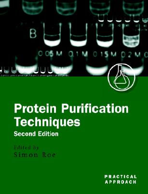 Protein Purification Techniques: A Practical Approach (Practical Approach Series)