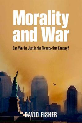 MORALITY & WAR:CAN WAR BE JUST IN THE TWENTY-FIRST CENTURY PAPER: Can War Be Just In The Twenty-First Century