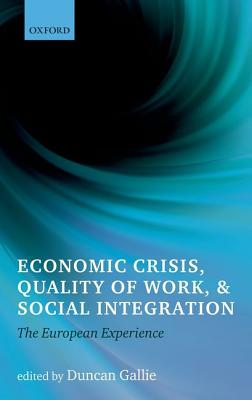 Economic Crisis, Quality of Work, and Social Integration: The European Experience [Hardcover] Gallie, Duncan